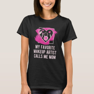 My Favorite Makeup Artist Calls Me Mom Women Beaut T-Shirt