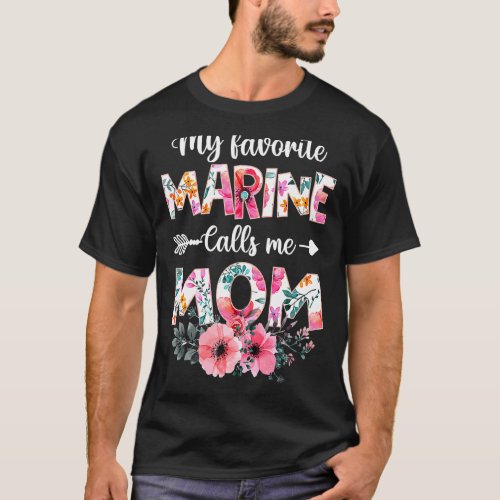 My Favorite Marine Calls Me Mom  Marine Military M T-Shirt