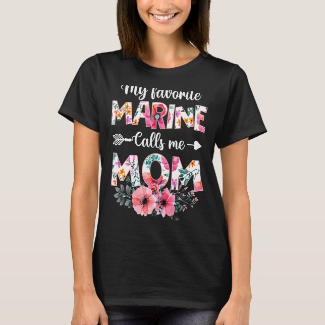 My Favorite Marine Calls Me Mom  Marine Military M T-Shirt (Front)