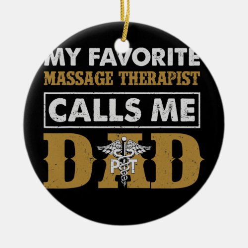 My Favorite Massage Therapist Calls Me Dad Ceramic Ornament