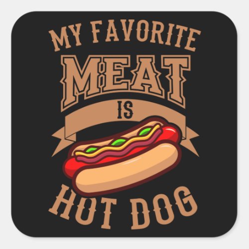 My Favorite Meat is Hot Dog Hot Dog Eating Contest Square Sticker