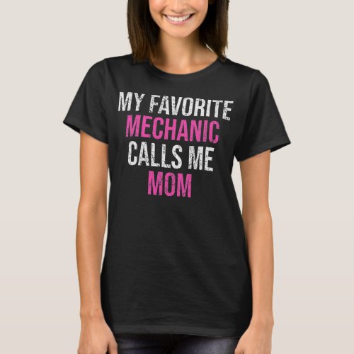 My Favorite Mechanic Calls Me Mom Funny Mechanic  T_Shirt