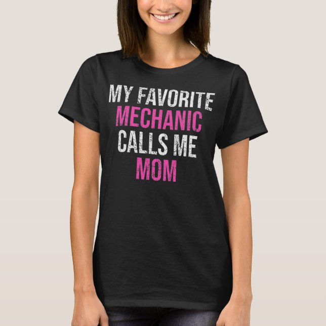 My Favorite Mechanic Calls Me Mom Funny Mechanic  T-Shirt (Front)