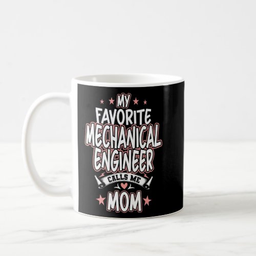 My Favorite Mechanical Engineer Calls Me MOM  Coffee Mug