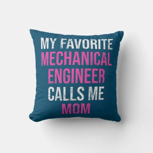 My Favorite Mechanical Engineer Calls Me Mom Throw Pillow