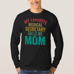 My Favorite Medical Secretary Calls Me Mom  Mother T-Shirt