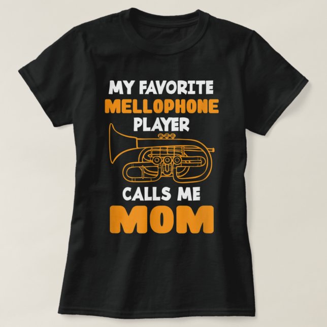 My Favorite Mellophone Player Calls Me Mom - Mello T-Shirt (Design Front)