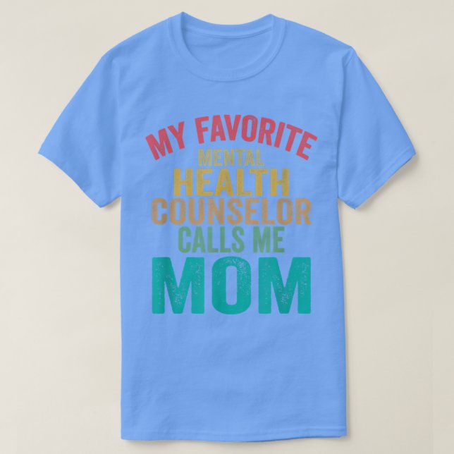 My Favorite Mental Health Counselor Calls Me Mom M T-Shirt (Design Front)