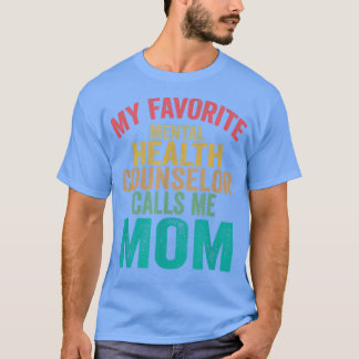 My Favorite Mental Health Counselor Calls Me Mom M T-Shirt