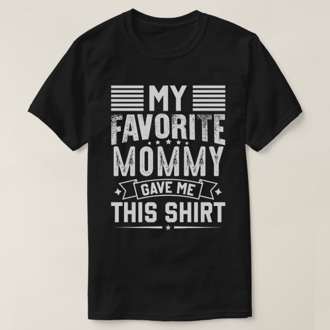 My Favorite MOMMY Gave Me This Shirt (Design Front)
