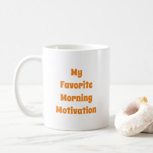 My Favorite Morning Motivation Quote Typography Coffee Mug