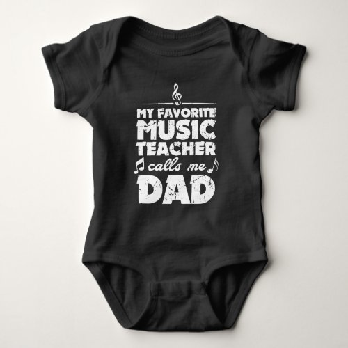 My Favorite Music Teacher Calls Me Dads Father Baby Bodysuit