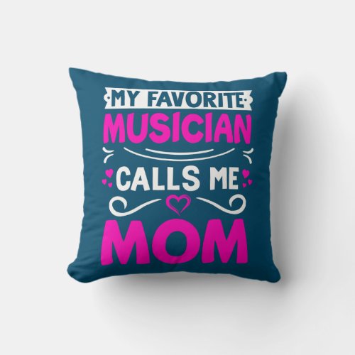 My Favorite Musician Calls Me Mom Mothers Day Throw Pillow