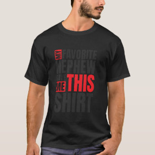 My Favorite Nephew Gave Me This Shirt Aunt Or Uncl