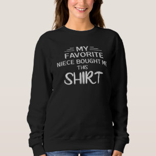 My Favorite Niece Bought Me This Funny Sweatshirt