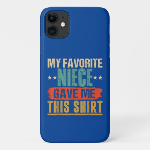 My Favorite Niece Gave Me This Shirt Uncle Gift iPhone 11 Case