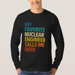 My Favorite Nuclear Engineer Calls Me Mom Mother M T-Shirt