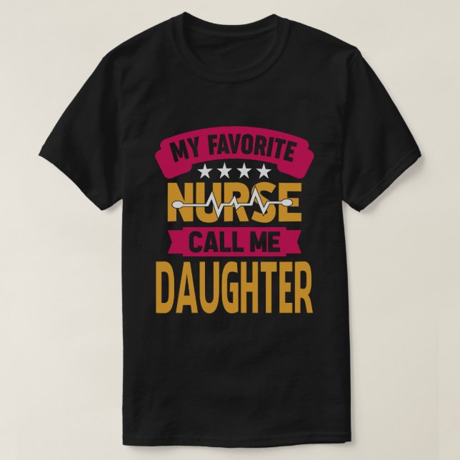 My Favorite Nurse Call Me DAUGHTER Fathers Day T-Shirt (Design Front)