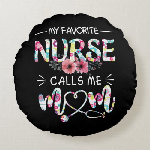My favorite nurse call me mom round pillow