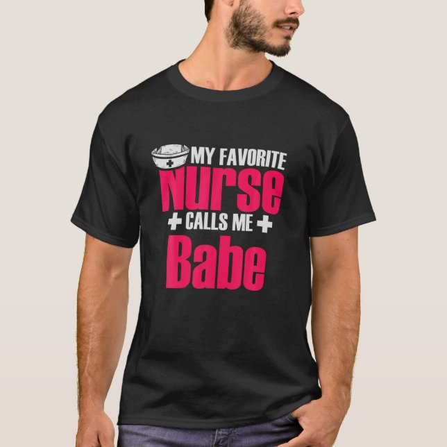 My Favorite Nurse Calls Me Babe Nursing Couple Lov T-Shirt (Front)
