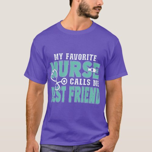 My Favorite Nurse Calls Me Best Friend Funny Nursi T_Shirt
