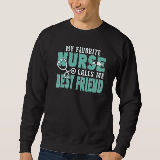 My Favorite Nurse Calls Me Best Friend  Nursing Sweatshirt