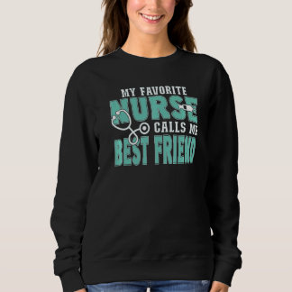 My Favorite Nurse Calls Me Best Friend  Nursing Sweatshirt