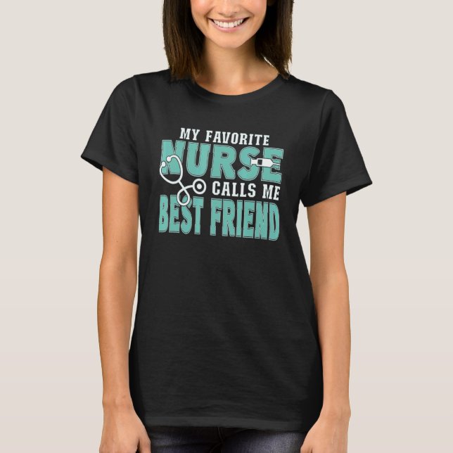 My Favorite Nurse Calls Me Best Friend  Nursing T-Shirt (Front)