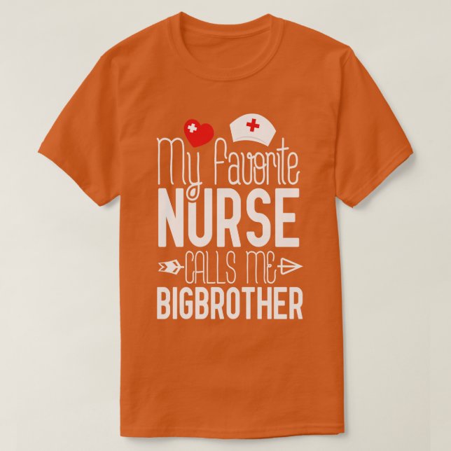 My Favorite Nurse Calls Me Bigbrother Birthday Gif T-Shirt (Design Front)
