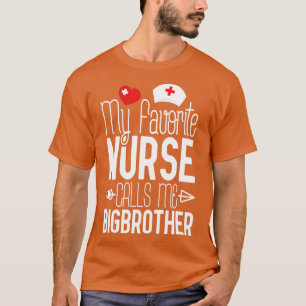 My Favorite Nurse Calls Me Bigbrother Birthday Gif T-Shirt