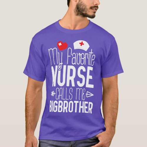 My Favorite Nurse Calls Me Bigbrother Birthday Gif T_Shirt