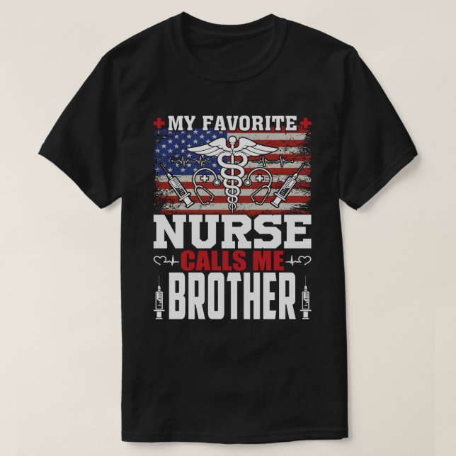 My Favorite Nurse Calls Me BROTHER Fathers Day T-Shirt (Design Front)
