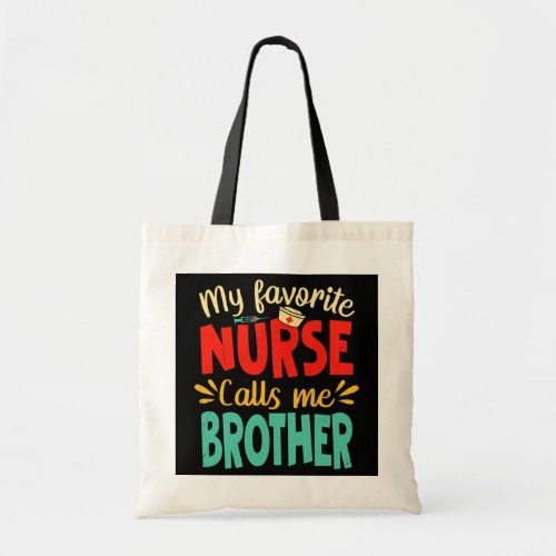 My Favorite Nurse Calls Me Brother Funny Fathers Tote Bag