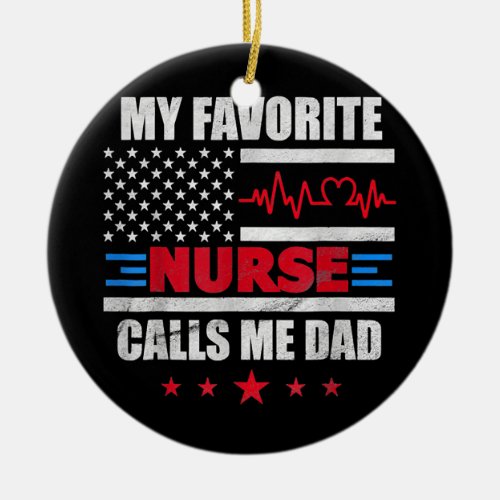 My Favorite Nurse Calls Me Dad American Flag Ceramic Ornament