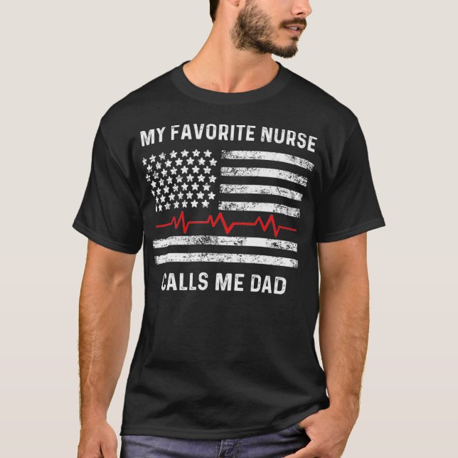 My Favorite Nurse Calls Me Dad  American Flag T-Shirt (Front)