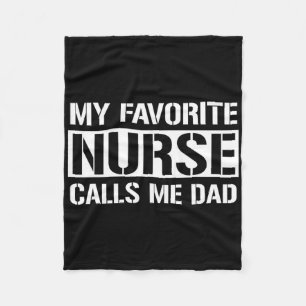 My Favorite Nurse Calls Me Dad Cute Nurse's Dad Fleece Blanket
