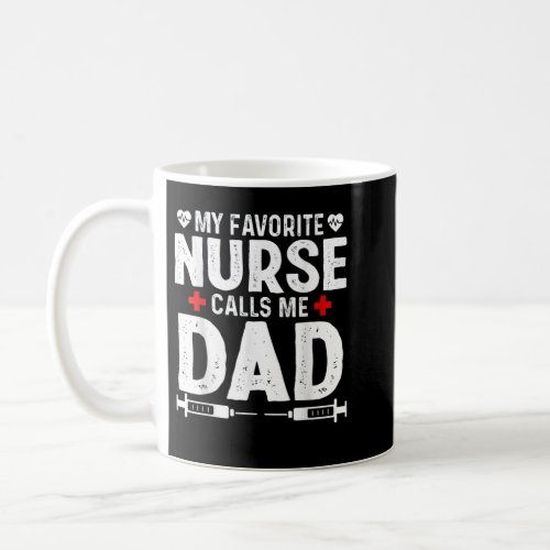 My favorite Nurse calls me Dad Daughter Hospital N Coffee Mug