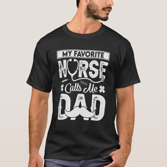 My favorite Nurse calls me Dad Daughter Hospital N T-Shirt (Front)