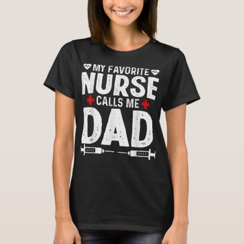 My favorite Nurse calls me Dad Daughter Hospital N T_Shirt