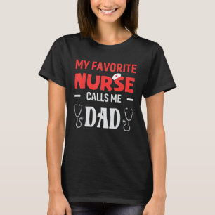 My favorite Nurse Calls Me Dad Daughter Hospital N T-Shirt