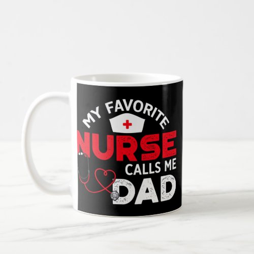 My Favorite Nurse Calls Me Dad Fathers Day Nursin Coffee Mug