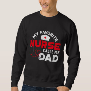 My Favorite Nurse Calls Me Dad Father's Day Nursin Sweatshirt