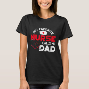 My Favorite Nurse Calls Me Dad Father's Day Nursin T-Shirt