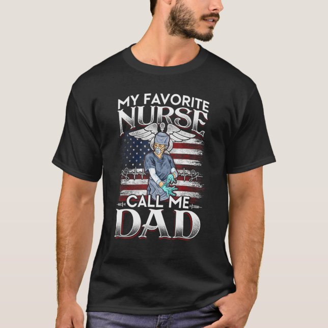 My Favorite Nurse Calls Me Dad Fathers Day  Papa D T-Shirt (Front)