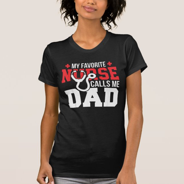 My Favorite Nurse Calls Me Dad Fathers Day Shirt (Front)