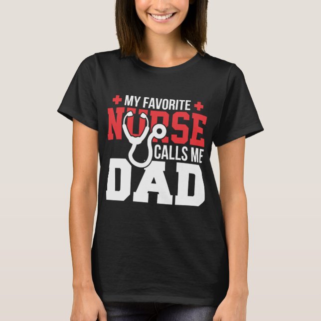 My Favorite Nurse Calls Me Dad Father's Day T-Shirt (Front)