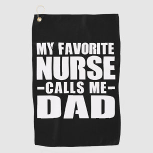 My favorite nurse calls me dad golf towel