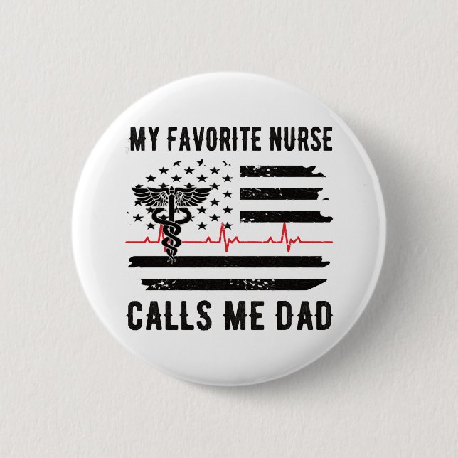 My Favorite Nurse Calls Me Dad Nurse Dad Nursing Button (Front)