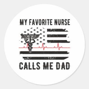My Favorite Nurse Calls Me Dad Nurse Dad Nursing Classic Round Sticker