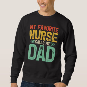 My Favorite Nurse Calls Me Dad Nurse Father's Day Sweatshirt